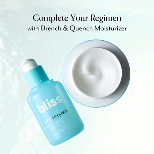 Bliss Drench & Quench Serum pairs great with Drench & Quench Moisturizer 