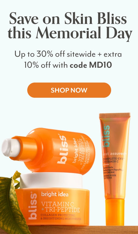 Save on skin bliss this memorial day. Up to 30% off sitewide + extra 10% off with code MD10